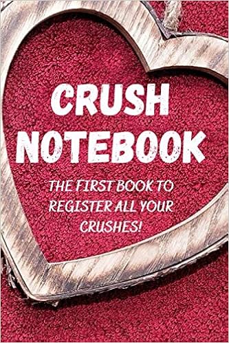 Crush Notebook The First Book To Register All Your Crushes Edition Amour Carnet Amazon Com Books
