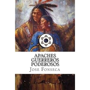 Apaches guerreros poderosos (Spanish Edition)
