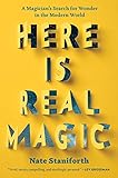 Here Is Real Magic: A Magician's Search for Wonder in the Modern World by 