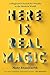Here Is Real Magic: A Magician's Search for Wonder in the Modern World by 