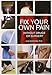 Fix Your Own Pain Without Drugs or Surgery by 