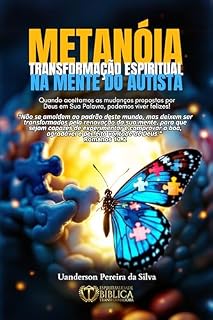 Livro Metanóia: Transformação Espiritual na Mente do Autista.: Quando aceitamos as mudanças propostas por Deus em Sua Palavra, podemos viver felizes! (Coleção: ... familiares, amigos e profissionais.)