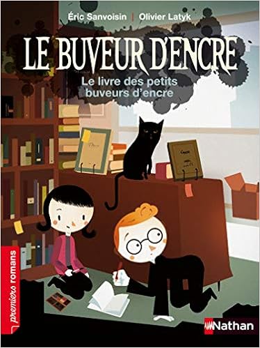 Amazon Com Le Buveur D Encre Le Livre Des Petits Buveurs D Encre Premiers Romans French Edition 9782092534861 Sanvoisin Eric Latyk Olivier Books