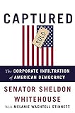 Captured: The Corporate Infiltration of American Democracy