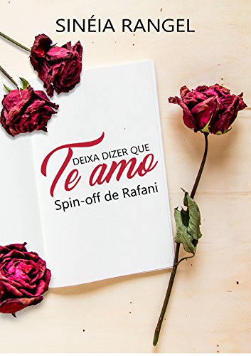 Deixa dizer que te amo: Spin off Rafani por [Rangel, SinÃ©ia]