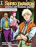 Shojo Fashion Manga Art School, Boys: How to Draw Cool Characters, Action Scenes and Modern Looks by Irene Flores, Krisanne McSpadden
