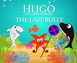 The Last Bully (Hugo the Happy Starfish - Educational Children's Book Collection 2)