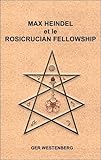 Max Heindel et le Rosicrucian Fellowship (Témoignages et travaux) (French Edition) by 