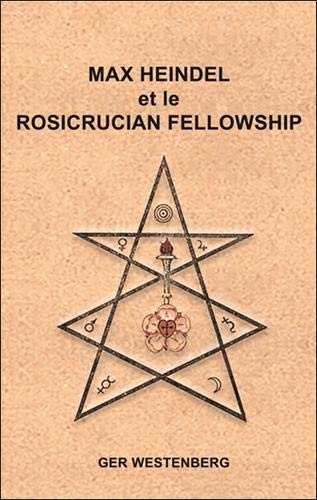 Max Heindel et le Rosicrucian Fellowship (Témoignages et travaux) (French Edition) by Ger Westenberg