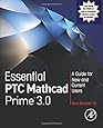 Essential PTC® Mathcad Prime® 3.0: A Guide for New and Current Users
