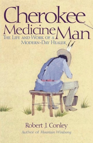 Cherokee Medicine Man by Robert J. Conley