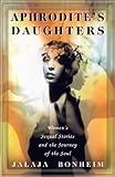 Aphrodite's Daughters: Women's Sexual Stories and the Journey of the Soul