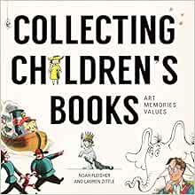 Collecting Children S Books Art Memories Values Fleisher Noah Zittle Lauren 9781440245299 Amazon Com Books