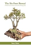 The Six-Foot Bonsai: A Soul Lost in the Land of the Rising Sun by 