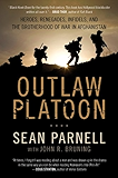 Outlaw Platoon: Heroes, Renegades, Infidels, and the Brotherhood of War in Afghanistan