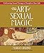 The Art of Sexual Magic: Cultivating Sexual Energy to Transform Your Life