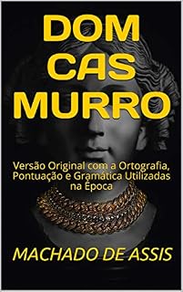 Livro DOM CASMURRO: Versão Original com a Ortografia, Pontuação e Gramática Utilizadas na Época (Literaturando Livro 1)