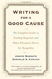 Writing for a Good Cause: The Complete Guide to Crafting Proposals and Other Persuasive Pieces for Nonprofits