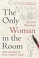 The Only Woman in the Room: Why Science Is Still a Boys' Club