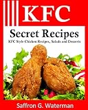 KFC Secret Recipes: KFC Style Chicken Recipes, Salads and Desserts KFC Secret Recipes: KFC Style Chicken Recipes, Salads and Desserts