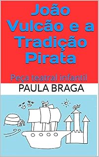 Livro João Vulcão e a Tradição Pirata: Peça teatral infantil