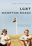 LGBT Hampton Roads (Images of Modern America) by Dr. Charles H. Ford, Dr. Jeffrey L. Littlejohn