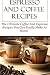 Espresso And Coffee Recipes: The Ultimate Coffee And Espresso Recipes You Can Easily Make At Home by David Lock