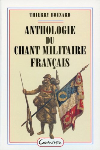 Anthologie du chant militaire français (French Edition) by Thierry Bouzard