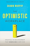 The Optimistic Workplace: Creating an Environment That Energizes Everyone (UK Professional Business Management / Business)