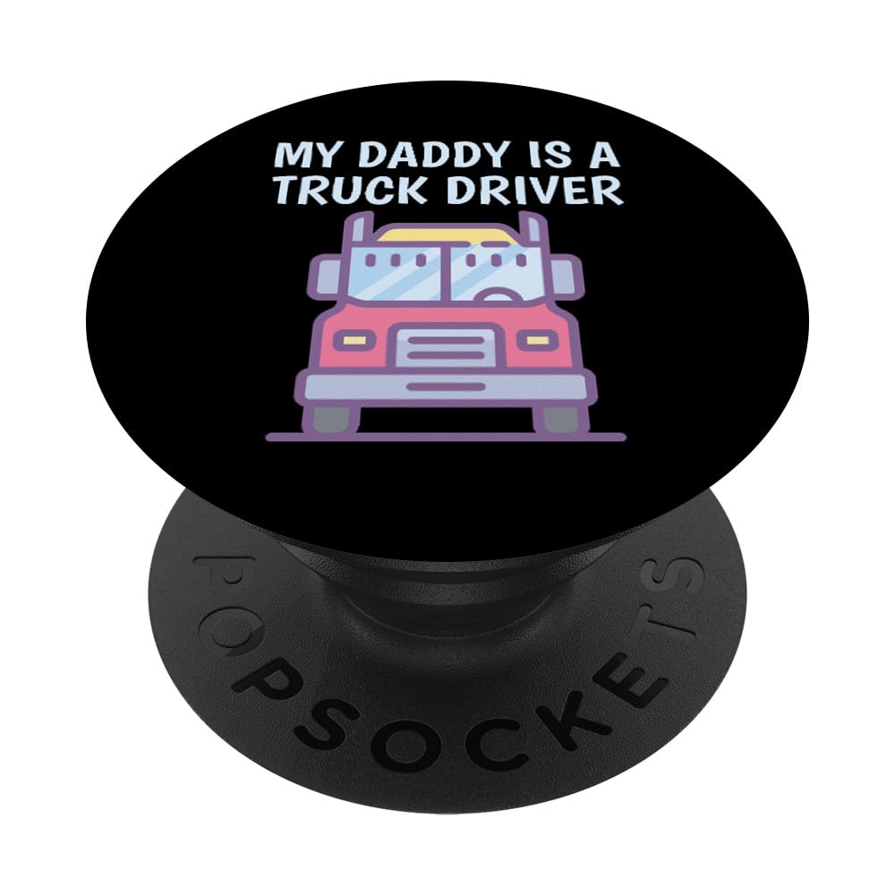 My Daddy Is A Truck Driver Proud Son Daughter Trucker Child PopSockets Swappable PopGrip
