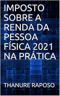 Livro IMPOSTO SOBRE A RENDA DA PESSOA FÍSICA 2021 NA PRÁTICA