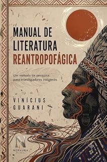 Livro Manual de Literatura Reantropofágica: Como ler, analisar e devorar qualquer texto. Um método de pesquisa para investigadores indígenas.