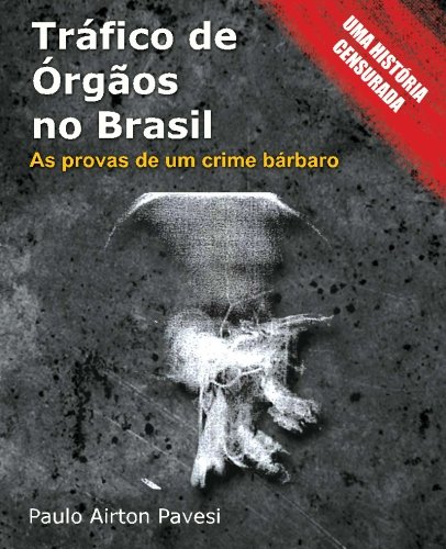 Livro Tráfico De Órgãos No Brasil O Prontuário E As Provas De Um Crime