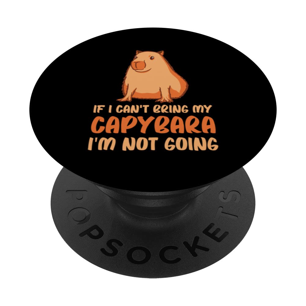If I Can't Bring My Capybara I'm Not Going Capybara Owner PopSockets Swappable PopGrip