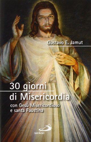 30 giorni di misericordia con Gesù misericordioso e santa Faustina
