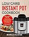 Low Carb Instant Pot Cookbook: Top 120 Easy-to-Remember and Tasty Low Carb Ketogenic Diet Recipes To Rapid Weight Loss, Prevent Disease And Upgrade Your Lifestyle