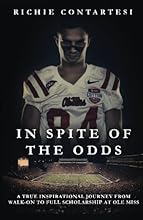 In Spite of the Odds: A True Inspirational Journey from Walk-on to Full Scholarship at Ole Miss