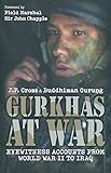 Gurkhas At War: The Gurkha Experience in Their Own Words, World War II to the Present