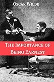 The Importance of Being Earnest (Annotated with Criticism and Oscar Wilde Biography) by 