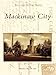 Mackinaw City (Postcard History) by Madeline Okerman Adie