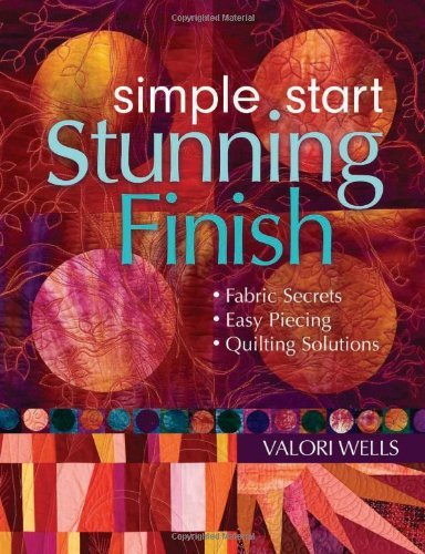 Simple Start-Stunning Finish: Fabric Secrets Easy Piecing Quilting Solutions