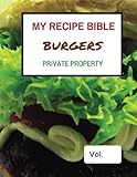 My Recipe Bible - Burgers: Private Property (Fill in your own Recipes) (Volume 1) by Matthias Mueller
