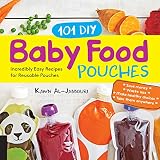 101 DIY Baby Food Pouches: Incredibly Easy Recipes for Reusable Pouches 101 DIY Baby Food Pouches: Incredibly Easy Recipes for Reusable Pouches