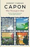 The Youngest Day: Shelter Island's Seasons in the Light of Grace by Robert Farrar Capon