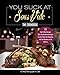 You Suck At Sous Vide!, The Cookbook: 101 Can't-Miss Recipes With Illustrated Instructions For the Inept, the Cowardly, and the Hopeless in the Kitchen.