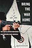 Bring the War Home: The White Power Movement and Paramilitary America