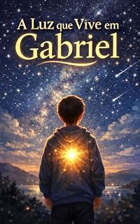 Livro A Luz que Vive em Gabriel: Uma jornada para descobrir a luz que vive dentro de nós