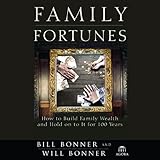 Family Fortunes: How to Build Family Wealth and Hold on to It for 100 Years