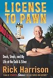 License to Pawn: Deals, Steals, and My Life at the Gold & Silver by Rick Harrison, Tim Keown