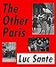 The Other Paris: The People's City, Nineteenth and Twentieth Centuries by Luc Sante